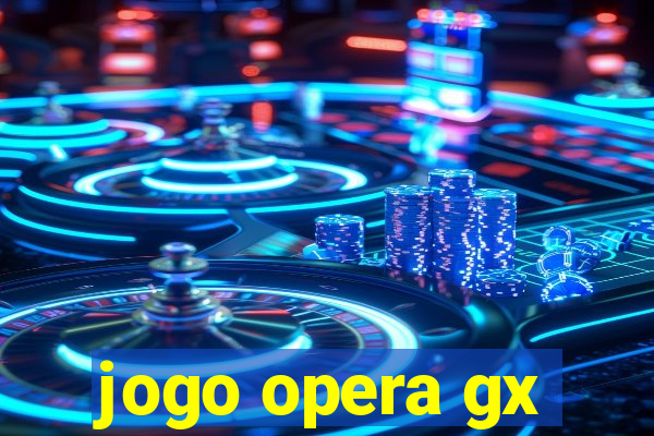 jogo opera gx